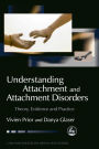 Understanding Attachment and Attachment Disorders: Theory, Evidence and Practice