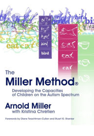 Title: The Miller Method (R): Developing the Capacities of Children on the Autism Spectrum, Author: Arnold Miller