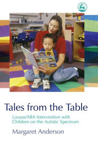 Title: Tales from the Table: Lovaas/ABA Intervention with Children on the Autistic Spectrum, Author: Margaret Anderson