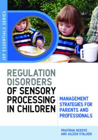 Title: Understanding Regulation Disorders of Sensory Processing in Children: Management Strategies for Parents and Professionals, Author: Dr Pratibha N Reebye