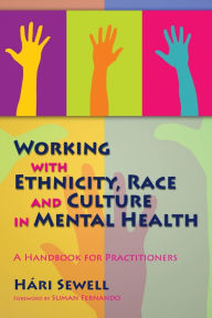 Title: Working with Ethnicity, Race and Culture in Mental Health: A Handbook for Practitioners, Author: Hári Sewell