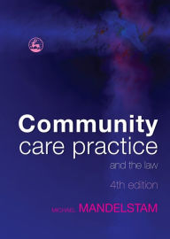 Title: Community Care Practice and the Law: Fourth Edition, Author: Michael Mandelstam