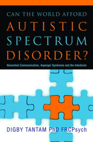 Title: Can the World Afford Autistic Spectrum Disorder?: Nonverbal Communication, Asperger Syndrome and the Interbrain, Author: Digby Tantam