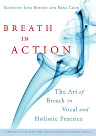 Title: Breath in Action: The Art of Breath in Vocal and Holistic Practice, Author: Katya Bloom