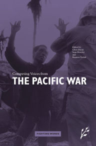 Title: Competing Voices from the Pacific War: Fighting Words, Author: Sean Brawley