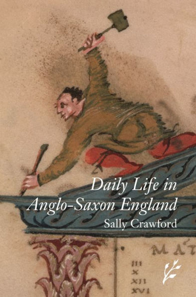 Daily Life in Anglo-Saxon England (Daily Life Through History Series)
