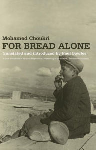 Title: For Bread Alone, Author: Mohamed Choukri
