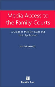 Media Access to the Family Courts: A Guide to the New Rules and their Application