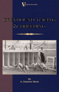 Title: Greyhound Racing And Breeding (A Vintage Dog Books Breed Classic), Author: A. Croxton-Smith