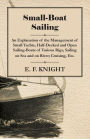 Small-Boat Sailing - An Explanation of the Management of Small Yachts, Half-Decked and Open Sailing-Boats of Various Rigs, Sailing on Sea and on River; Cruising, Etc.