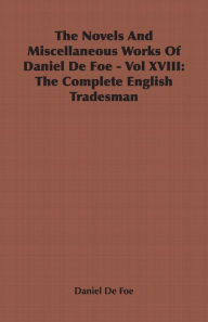 The Novels and Miscellaneous Works of Daniel Defoe - Vol. XVIII: The Complete English Tradesman