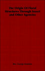 The Origin Of Floral Structures Through Insect And Other Agencies