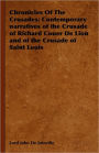 Chronicles Of The Crusades: Contemporary Narratives Of The Crusade Of Richard Couer De Lion And Of The Crusade Of Saint Louis