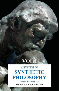 Title: A System of Synthetic Philosophy - First Principles - Vol. I, Author: Herbert Spencer