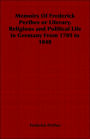 Memoirs Of Frederick Perthes Or Literary, Religious And Political Life In Germany From 1789 To 1848