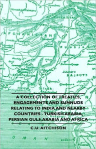 A Collection Of Treaties, Engagements And Sunnuds Relating To India And Nearby Countries - Turkish Arabia, Persian Gulf, Arabia And Africa