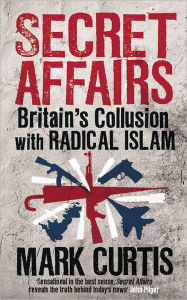 Secret Affairs: Britain's Collusion with Radical Islam