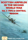 Scottish Airfields in the Second World War. Volume 2: Volume 2: Fife and Central Region