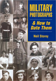 Title: Military Photographs and How to Date Them, Author: Neil Storey