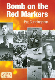 Title: Bomb on the Red Markers: Memories of Bomber Operations, Author: Pat Cunningham