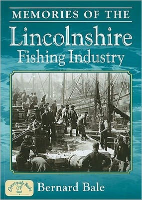 Memories Of The Lincolnshire Fishing Industry By Bernard Bale