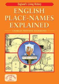 Title: English Place-Names Explained: Their Origins and Meaning, Author: Charles Whynne-Hammond