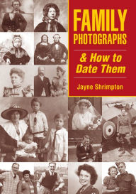 Title: Family Photographs and How to Date Them, Author: Jayne Shrimpton