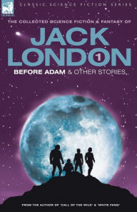Title: Jack London 1 - Before Adam & Other Stories, Author: Jack London