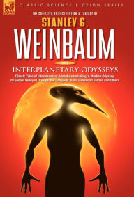 Title: INTERPLANETARY ODYSSEYS - Classic Tales of Interplanetary Adventure Including: A Martian Odyssey, its Sequel Valley of Dreams, the Complete 'Ham' Hammond Stories and Others, Author: Stanley G Weinbaum