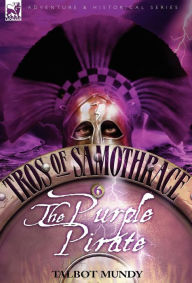 Title: Tros of Samothrace 6: The Purple Pirate, Author: Talbot Mundy
