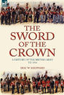 The Sword of the Crown: a History of the British Army to 1914