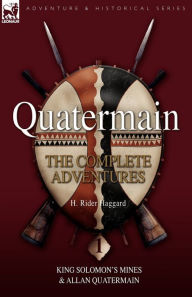 Title: Quatermain: The Complete Adventures 1 King Solomon S Mines & Allan Quatermain, Author: H. Rider Haggard