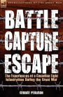 Battle, Capture & Escape: the Experiences of a Canadian Light Infantryman During the Great War