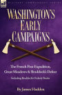 Washington's Early Campaigns: the French Post Expedition, Great Meadows and Braddock's Defeat-including Braddock's Orderly Books