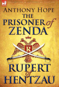 Title: The Prisoner of Zenda & Its Sequel Rupert of Hentzau, Author: Anthony Hope