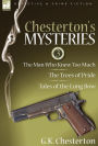 Chesterton's Mysteries: 3-The Man Who Knew Too Much, the Trees of Pride & Tales of the Long Bow