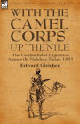 With the Camel Corps Up the Nile: the 'Gordon Relief Expedition' Against the Mahdists, Sudan, 1885