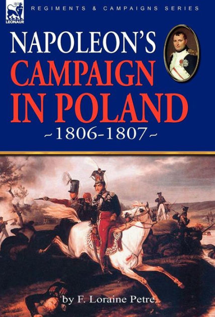 Napoleon's Campaign In Poland 1806-1807 By F Loraine Petre, Paperback ...