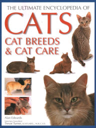 Title: Ultimate Encyclopedia of Cats, Cat Breeds and Cat Care, Author: Alan Edwards