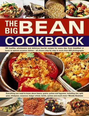 The Big Bean Cookbook: Everything You Need To Know About Beans, Grains, Pulses And Legumes, Including Rice, Split Peas, Chickpeas, Couscous, Bulgur Wheat, Lentils, Quinoa And Much More