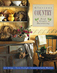 Title: Glorious Country: Food, Crafts, Decorating, Author: Liz Trigg
