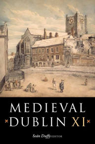 Medieval Dublin XI: Proceedings of the Friends of Medieval Dublin Symposium 2009