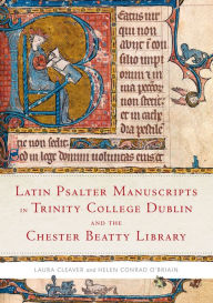 Title: Latin Psalter Manuscripts in Trinity College Dublin and the Chester Beatty Library, Author: Laura Cleaver