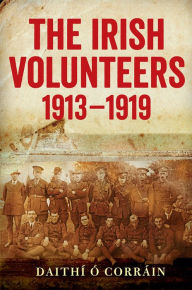 Books to download pdf The Irish Volunteers, 1913-19: A History 9781846826146 by Daithi O Corrain DJVU in English