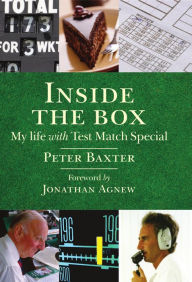 Title: Inside the Box: My Life with Test Match Special, Author: Peter Baxter