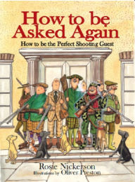 Title: How to be Asked Again: How to be the Perfect Shooting Guest, Author: Rosie Nickerson