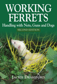 Title: Working Ferrets: Handling with Nets, Guns and Dogs, Author: Jackie Drakeford