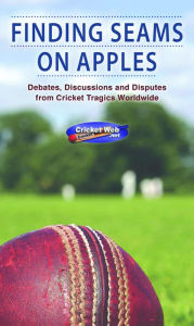 Title: FINDING SEAMS ON APPLES: DEBATES, DISCUSSIONS AND DISPUTES FROM CRICKET TRAGI WORLDWIDE, Author: cricketweb. net