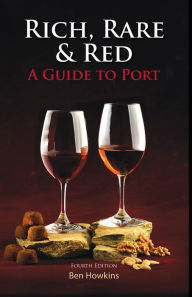 Title: Rich, Rare & Red: A Guide to Port, Author: Ben Howkins