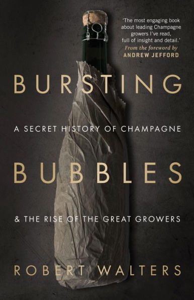 Bursting Bubbles: A Secret History of Champagne and the Rise of the Great Growers